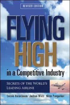 Hardcover Flying High in a Competitive Industry: Secrets of the World's Leading Airline Book