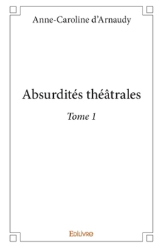 Paperback Absurdités théâtrales - Tome 1 [French] Book
