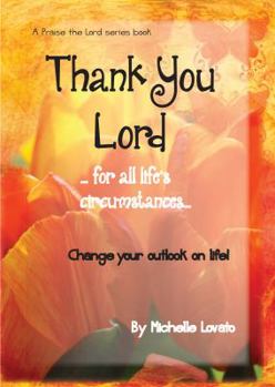 Paperback Thank You Lord...for all of life's circumstances...: Change your outlook on life in 2 months Book