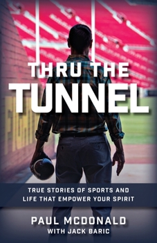 Paperback Thru The Tunnel: True Stories of Sports and Life that Empower Your Spirit Book