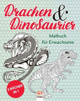 Drachen & Dinosaurier - 2 Bücher in 1: Malbuch für Erwachsene (Mandalas) - Anti-Stress - 48 Bilder zum Ausmalen (German Edition)