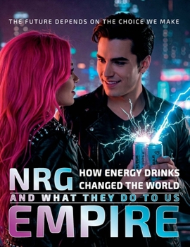 ENERGY EMPIRE: How Energy Drinks Changed the World and What They Do to Us