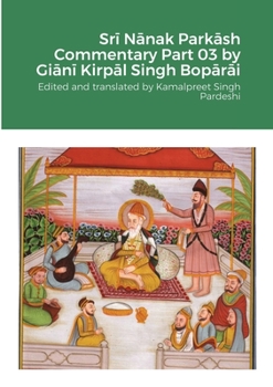 Paperback Srī Nānak Parkāsh Commentary Part 03 by Giānī Kirpāl Singh Bopārāi Book