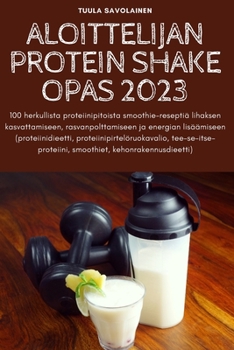 Paperback Aloittelijan Protein Shake Opas 2023 [Finnish] Book