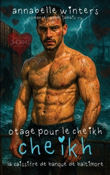 Otage pour le Cheikh : La Caissière de Banque de Baltimore (Courbes pour Cheikhs : Romans d’Amour Torrides Milliardaires Royaux) (French Edition)