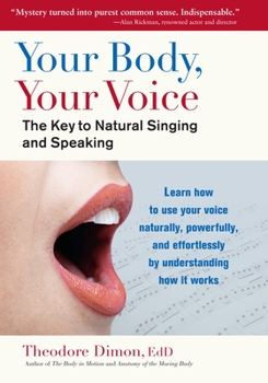 Paperback Your Body, Your Voice: The Key to Natural Singing and Speaking Book