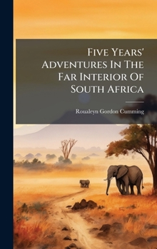 Hardcover Five Years' Adventures In The Far Interior Of South Africa Book