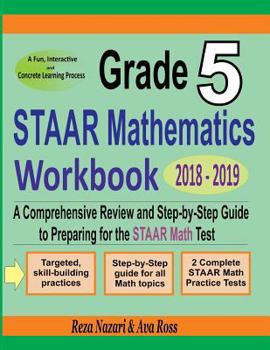 Paperback Grade 5 STAAR Mathematics Workbook 2018 - 2019: A Comprehensive Review and Step-by-Step Guide to Preparing for the STAAR Math Test Book