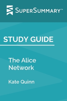 Paperback Study Guide: The Alice Network by Kate Quinn (SuperSummary) Book