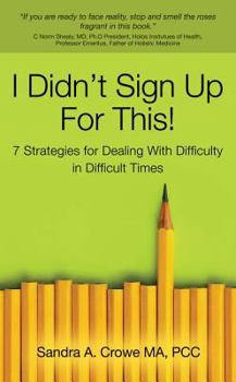 Paperback I Didn't Sign Up for This!: 7 Strategies for Dealing with Difficulty in Difficult Times Book