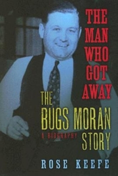 Hardcover The Man Who Got Away: The Bugs Moran Story: A Biography Book