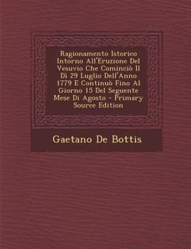 Paperback Ragionamento Istorico Intorno All'eruzione del Vesuvio Che Comincio Il Di 29 Luglio Dell'anno 1779 E Continuo Fino Al Giorno 15 del Seguente Mese Di a [Italian] Book