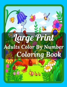 Paperback Large Print Adults Color By Number Coloring Book: Easy Large Print Color By Number Coloring Book With Flowers, Gardens, Landscapes, Animals, Butterfli Book