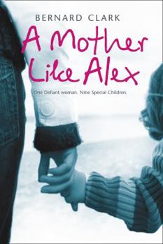 Paperback A Mother Like Alex: One defiant woman. Nine special children. Book