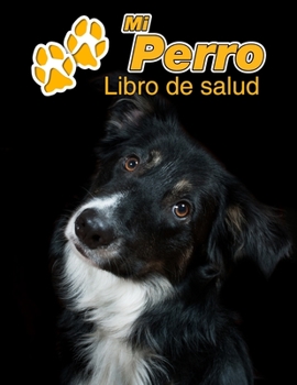 Mi Perro Libro de salud: Border Collie | 109 páginas 22cm x 28cm | Cuaderno para llenar | Agenda de Vacunas | Seguimiento Médico | Visitas ... de un Perro | Contactos (Spanish Edition)
