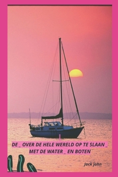 Paperback de _ Over de Hele Wereld Op Te Slaan _ Met de Water _ En Boten [Dutch] Book