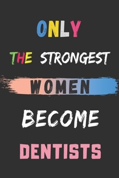 Paperback Only the Strongest Women Become Dentists: lined notebook, Dentist appreciation gift Book