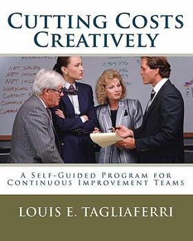 Paperback Cutting Costs Creatively: A Self-Guided Program for Continuous Improvement Teams Book