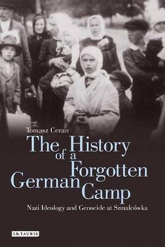 Paperback The History of a Forgotten German Camp: Nazi Ideology and Genocide at Szmalcówka Book