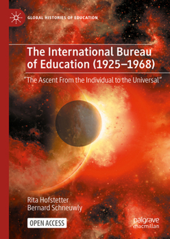 The International Bureau of Education (1925-1968): the ascent from the individual to the universal. Piaget at work