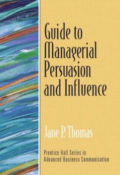 Paperback Guide to Managerial Persuasion and Influence (Guide to Business Communication Series) Book