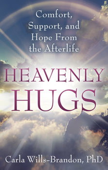 Paperback Heavenly Hugs: Comfort, Support, and Hope from the Afterlife Book