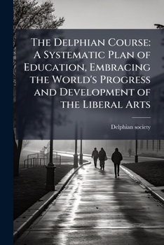 Paperback The Delphian course: a systematic plan of education, embracing the world's progress and development of the liberal arts.. Book