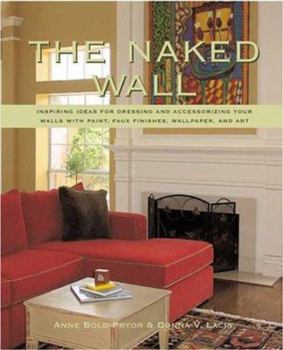 Paperback The Naked Wall: Inspiring Ideas for Paint, Unique Finishes, Wall Coverings, and Art Book