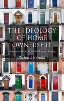 Hardcover The Ideology of Home Ownership: Homeowner Societies and the Role of Housing Book