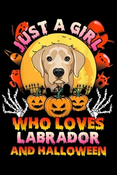 Paperback Just A Girl Who Loves Labrador and halloween: Just A Girl Who Loves Labrador Retriever & Halloween Costume Journal/Notebook Blank Lined Ruled 6x9 100 Book