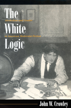 Paperback The White Logic: Alcoholism and Gender in American Modernist Fiction Book