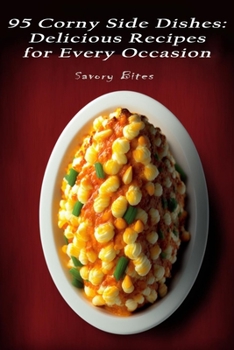 Paperback 95 Corny Side Dishes: Delicious Recipes for Every Occasion Book