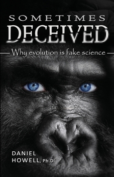 Paperback Sometimes Deceived: Why evolution is fake science Book