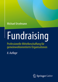 Hardcover Fundraising: Professionelle Mittelbeschaffung Für Gemeinwohlorientierte Organisationen [German] Book