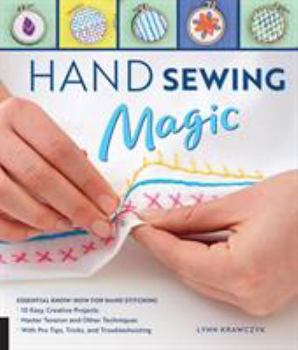 Paperback Hand Sewing Magic: Essential Know-How for Hand Stitching--*10 Easy, Creative Projects *Master Tension and Other Techniques * with Pro Tips, Tricks, an Book