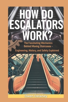 Paperback How Do Escalators Work?: The Fascinating Mechanics Behind Moving Staircases - Engineering, History, and Safety Explained Book