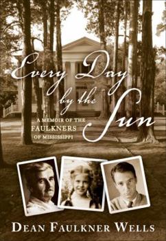 Hardcover Every Day by the Sun: A Memoir of the Faulkners of Mississippi Book