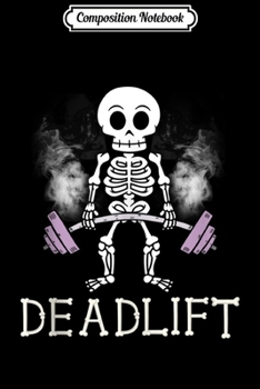 Composition Notebook: Skeleton Dead Lift Funny Halloween Lifting Weights Men Women Tank Top Journal/Notebook Blank Lined Ruled 6x9 100 Pages