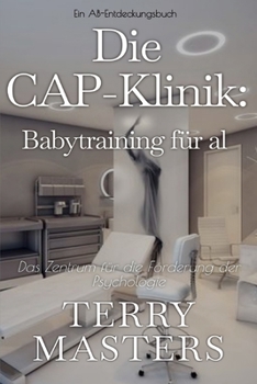 Die CAP-Klinik: Babytraining für alle: Ein ADBl-Regressions- und Femdom-Buch