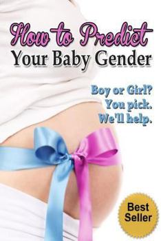 Paperback How to Predict Your Baby Gender: The Ultimate Guide to Fertility and Achieving the Baby Gender of Your Dreams Book