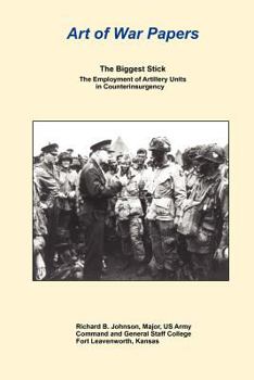 Paperback The Biggest Stick: The Employment of Artillery Units in Counterinsurgency Book