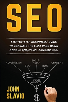 Hardcover SEO: Step-by-step beginners' guide to dominate the first page using Google Analytics, Adwords etc. Book