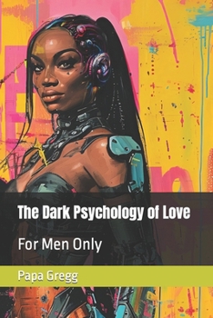 Paperback The Dark Psychology of Love: For Men Only Book