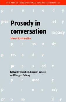 Prosody in Conversation: Interactional Studies - Book  of the Studies in Interactional Sociolinguistics