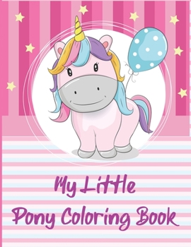 My Little Pony Coloring Book: A Fun Kid Coloring book Game For Learning, Coloring, Dot To Dot, Mazes, Word Search and More!