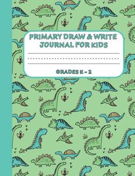 Primary Draw & Write Journal for Kids Grades K-2: Cute Dinosaur Notebook - Storybook - Diary, 8.5 x 11 110 pages