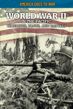 Library Binding World War II in the Pacific: Timelines, Facts, and Battles Book