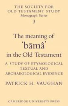 Hardcover The Meaning of 'Bama' in the Old Testament: A Study of Etymological, Textual and Archaeological Evidence Book