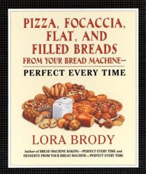 Paperback Pizza, Focaccia, Flat and Filled Breads for Your Bread Machine: Perfect Every Time Book