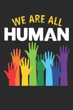 We Are All Human: Blank Lined Notebook / Journal (6 X 9 -100 Pages) – LGBT Pride, Lesbian Pride, Gay Pride, Transgender Pride Gift Idea